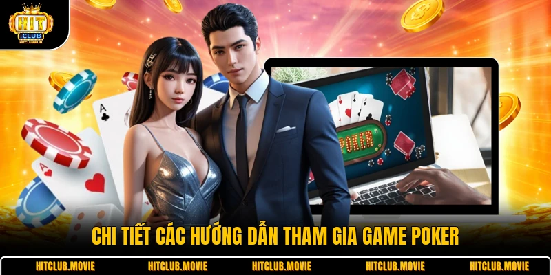 Chi tiết các hướng dẫn tham gia game poker