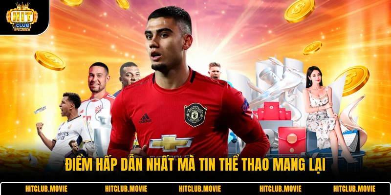 Điểm hấp dẫn nhất mà tin thể thao mang lại 