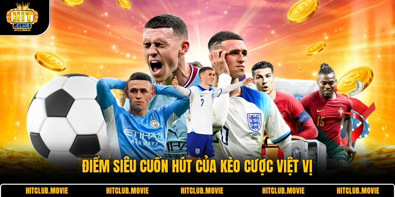 Điểm siêu cuốn hút của kèo cược việt vị 