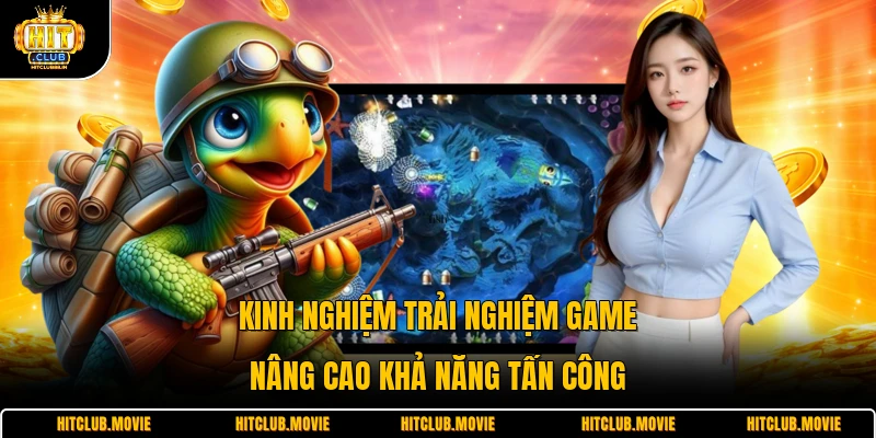 Kinh nghiệm trải nghiệm game nâng cao khả năng tấn công