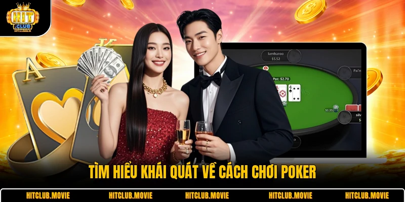 Tìm hiểu khái quát về cách chơi poker